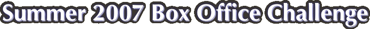 Summer 2007 Box Office Challenge