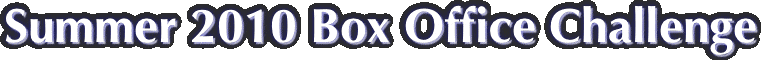 Summer 2010 Box Office Challenge